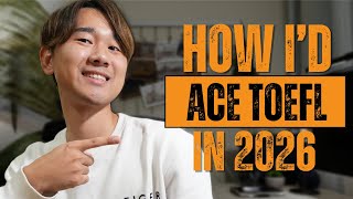 If I Were To Take Toefl In 2026, I Would Do This... Toefl 2026 Format Study Plan