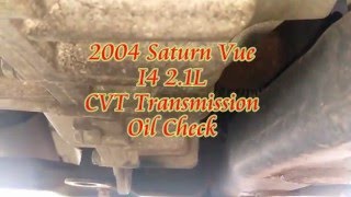 2004 Saturn Vue I4 CVT Transmission Oil & Fill Plug check.