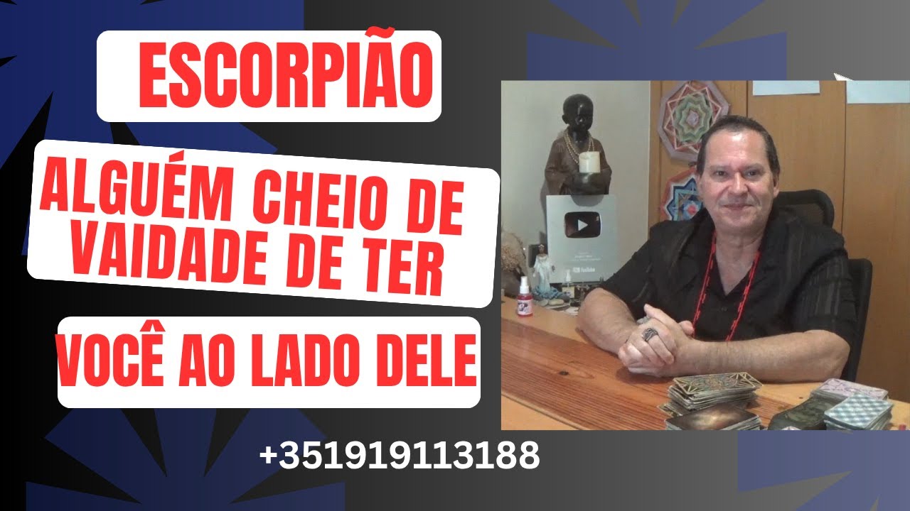 ESCORPIÃO♏ ALGUÉM CHEIO DE VAIDADE DE ESTAR AO SEU LADO