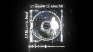Yenildiğim Tek Savaştın - Aslar, Lessio, Astral| Edit