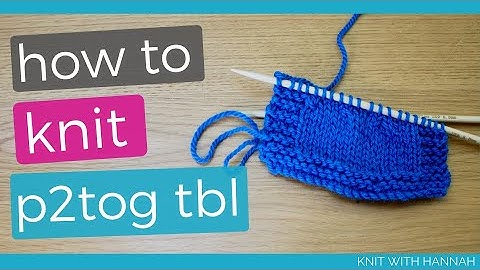 Knitting p2tog tbl (2 methods)