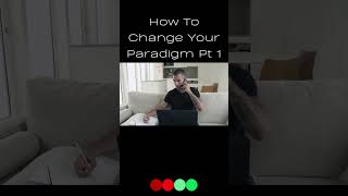 How To Change Your Paradigm Part 1 #shorts #menadvice  #paradigmshift
