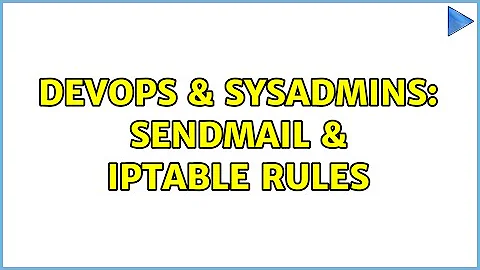 DevOps & SysAdmins: Sendmail & IpTable Rules (2 Solutions!!)