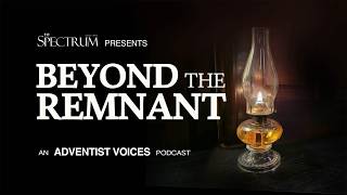 Being or Becoming Remnant Beyond the Remnant - Episode 2 Adventist Voices
