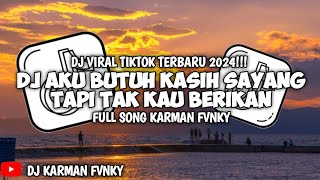 DJ AKU BUTUH KASIH SAYANG TAPI TAK KAU BERIKAN🎶DJ AKU BETE SAMA KAMU REMIX VIRAL TIKTOK TERBARU 2024