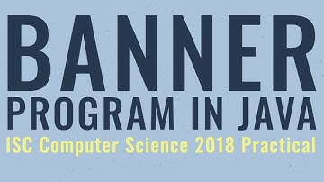 Banner Program in Java | ISC Computer Science 2018 Practical