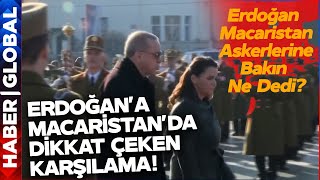 Erdoğan Macar Askerlerinin Karşısına Geçip Bakın Ne Dedi?