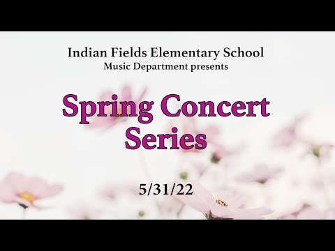 Indian Fields Elementary School - Spring Concert Series - 5/31/22