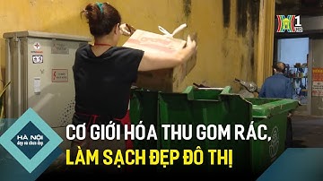 Cơ giới hóa thu gom rác, làm sạch đẹp đô thị | Hà Nội đẹp và chưa đẹp
