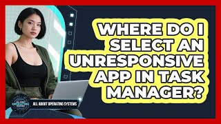 Where Do I Select an Unresponsive App in Task Manager?
