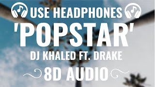 DJ Khaled ft. Drake - POPSTAR (8D AUDIO) (USE HEADPHONES) 🎧