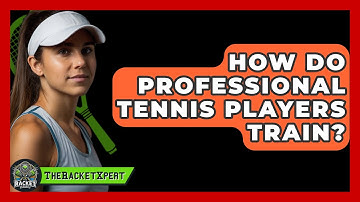 How Do Professional Tennis Players Train? - The Racket Xpert