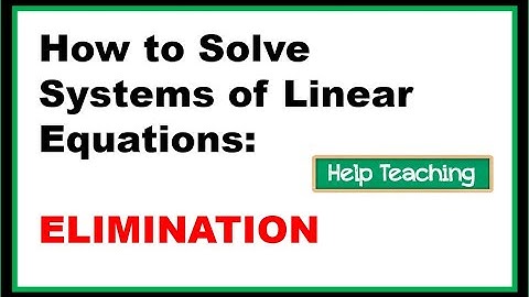 How to Solve Systems of Linear Equations : Elimination