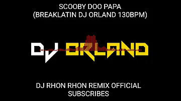 SCOOBY DOO PAPA (BREAKLATIN DJ ORLAND 130BPM)
