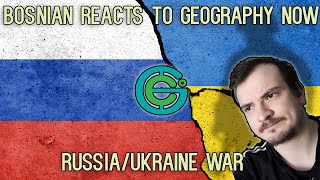 Bosnian reacts to Geography Now - Russia/Ukraine Conflict