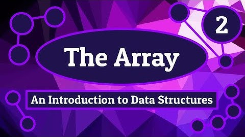 The Array - Introduction to Data Structures (Episode 2)