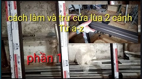 hướng dẫn chi tiết cách làm và trừ cửa sổ lùa 2 cánh Từ a-z ( phần 1)