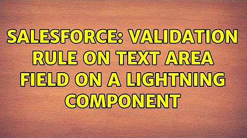 Salesforce: Validation rule on Text area field on a Lightning component (2 Solutions!!)