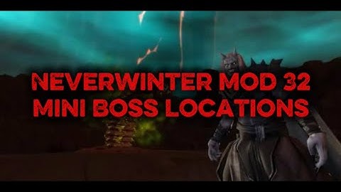 Mini Boss Locations! - Neverwinter Mod 32