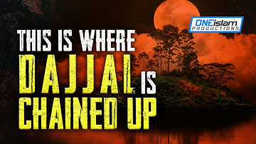 THIS IS WHERE DAJJAL IS CHAINED UP