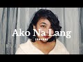 AKO NA LANG by Zia Quizon (cover) | CAiAH Lagasca