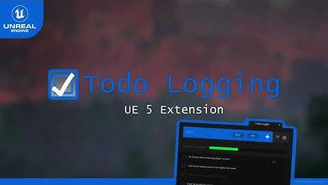 Todo Logging - UE 5 Extension - OVERVIEW