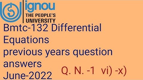 Ignoucbcs bag bscg mathematics bmtc-132diff. equn. previous years question answersJune -2022Q. N. -1