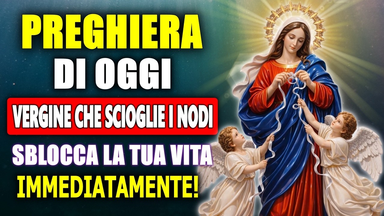 🌹 SBLOCCA LA TUA VITA Preghiera Miracolosa alla Vergine che Scioglie i Nodi