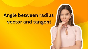 Angle between radius vector and tangent