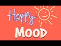 Happy mood music  upbeat music to feel happier right now