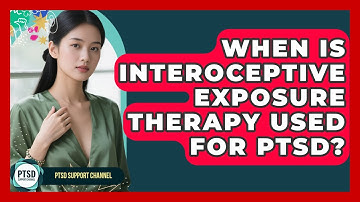 When Is Interoceptive Exposure Therapy Used For PTSD? - PTSD Support Channel
