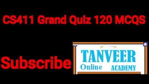 CS411 || Grand Quiz of CS411   ( 120 MCQS 4 Grand Quizzes)