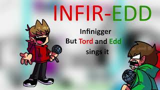 Infir-EDD (Infinigger but Tord and Edd sings it)