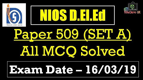 NIOS DElEd | All MCQ Solved | EXAM DATE 16-03-19 | PAPER 509, SET A | EduCare GK