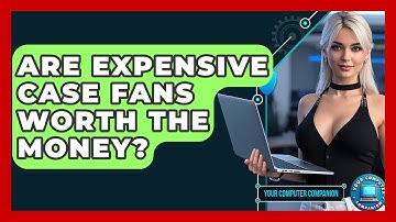 Are Expensive Case Fans Worth The Money? - Your Computer Companion