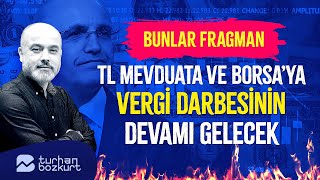 Bu kadar eğlence yeter, TL mevduata ve Borsa’ya vergi darbesi! | Turhan Bozkurt