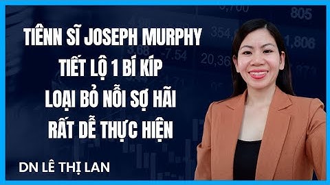 Tiến sĩ Joseph Murphy tiết lộ 1 bí kíp loại bỏ nỗi sợ hãi rất dễ thực hiện