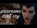 Maleficent || Princesses Don't Cry