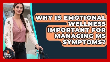 Why Is Emotional Wellness Important for Managing MS Symptoms? | MS Support Network