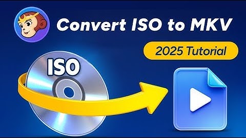[2025] How to Convert ISO to MKV ?