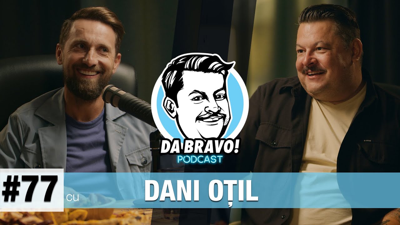 DA BRAVO Podcast  77 cu Dani Oil   O volt de la bone la fete si multe altele