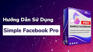 Hướng dẫn sử dụng phần mềm Simple Facebook đầy đủ nhất 2021