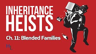 Inheritance Heists Ch. 11: Blended Family Estate Fights - Litigation or Mediation?