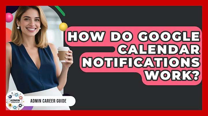 How Do Google Calendar Notifications Work? - Admin Career Guide