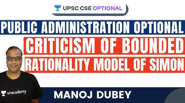 L54: Criticism of Bounded Rationality Model of Simon | UPSC CSE/IAS 2021 | Manoj Dubey