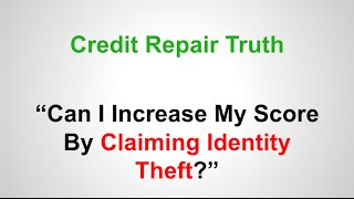 Can i claim identity theft to increase my credit report?