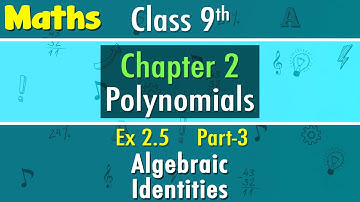 Class 9 NCERT Maths | Polynomials - Chapter 2 Exercise 2.5 - Algebraic Identities - Part 3 | NCERT