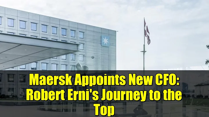 Maersk Appoints New CFO: Robert Erni's Journey to the Top