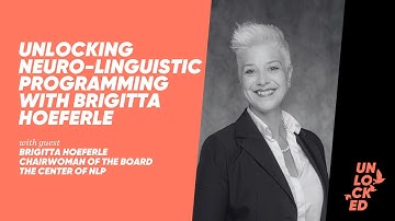Unlocking Neuro-Linguistic Programming With Brigitta Hoeferle
