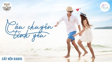 CÂU CHUYỆN TÌNH YÊU l Tác giả: Phượng Nguyễn l Cấy Nền Vạn Hoa l Cấy Nền Radio